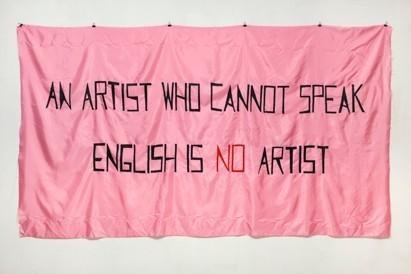 “AN ARTIST WHO DOES NOT SPEAK ENGLISH IS NOT AN ARTIST”
