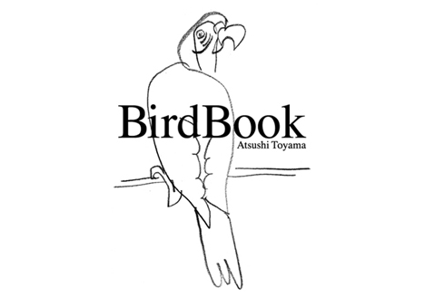 ATSUSHI TOYAMA “BIRDBOOK”